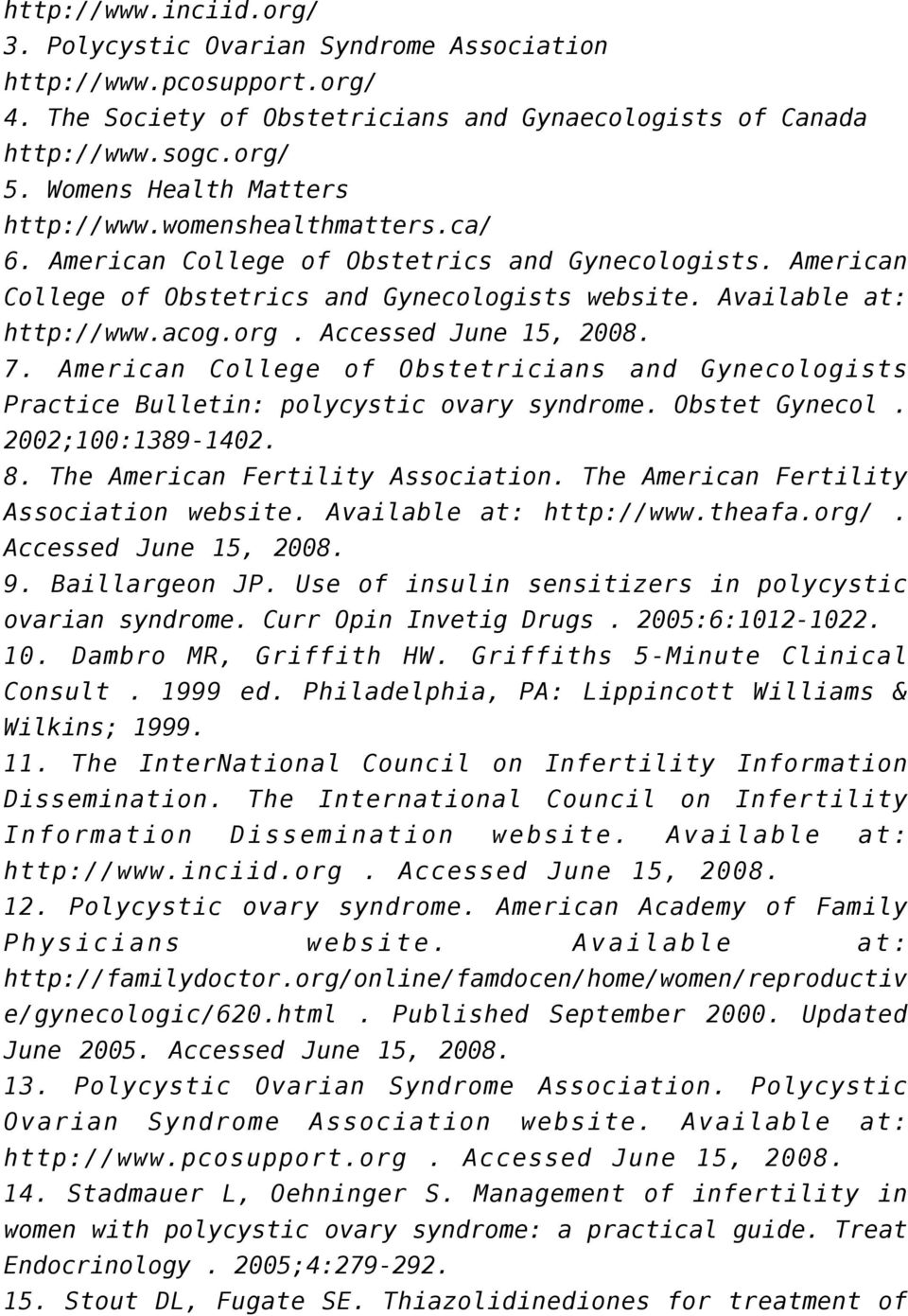 org. Accessed June 15, 2008. 7. American College of Obstetricians and Gynecologists Practice Bulletin: polycystic ovary syndrome. Obstet Gynecol. 2002;100:1389-1402. 8.