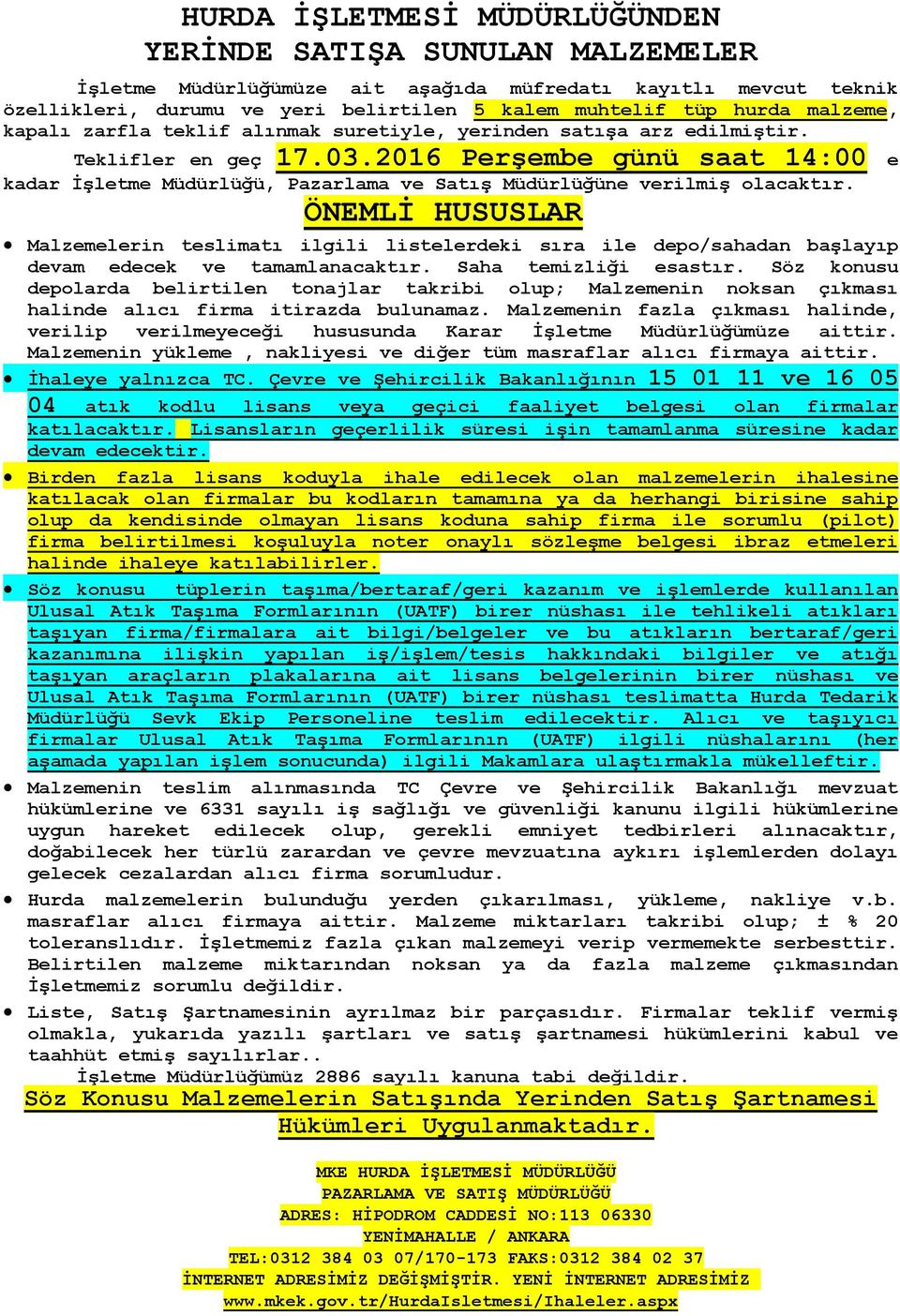 ÖNEMLİ HUSUSLAR Malzemelerin teslimatı ilgili listelerdeki sıra ile depo/sahadan başlayıp devam edecek ve tamamlanacaktır. Saha temizliği esastır.