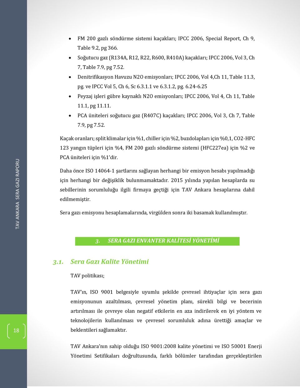 25 Peyzaj is leri gübre kaynaklı N2O emisyonları; IPCC 2006, Vol 4, Ch 11, Table 11.1, pg 11.11. PCA üniteleri soğutucu gaz (R407C) kac akları; IPCC 2006, Vol 3, Ch 7, Table 7.9, pg 7.52.