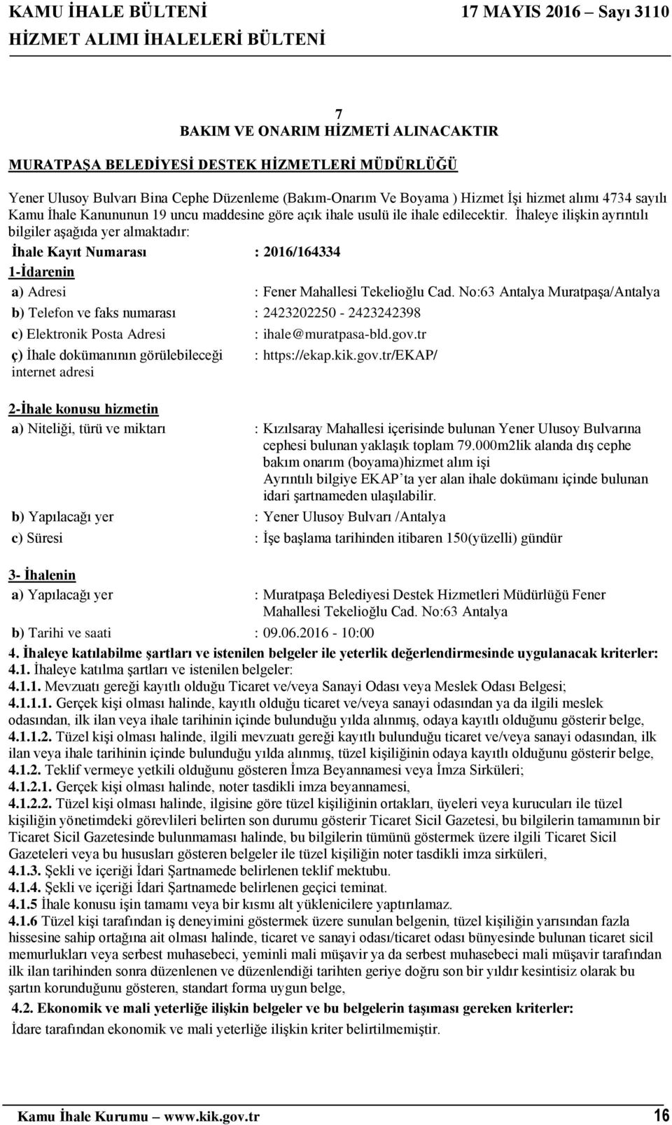 sayılı Kamu İhale Kanununun 19 uncu maddesine göre açık ihale usulü ile ihale edilecektir.