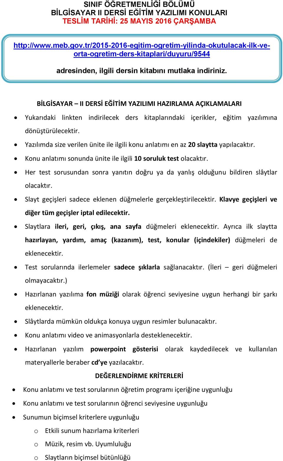 BİLGİSAYAR II DERSİ EĞİTİM YAZILIMI HAZIRLAMA AÇIKLAMALARI Yukarıdaki linkten indirilecek ders kitaplarındaki içerikler, eğitim yazılımına dönüştürülecektir.