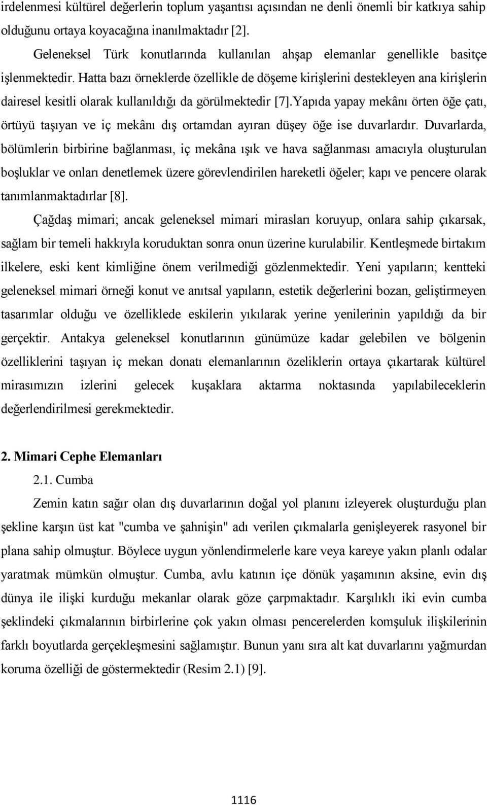 Hatta bazı örneklerde özellikle de döşeme kirişlerini destekleyen ana kirişlerin dairesel kesitli olarak kullanıldığı da görülmektedir [7].