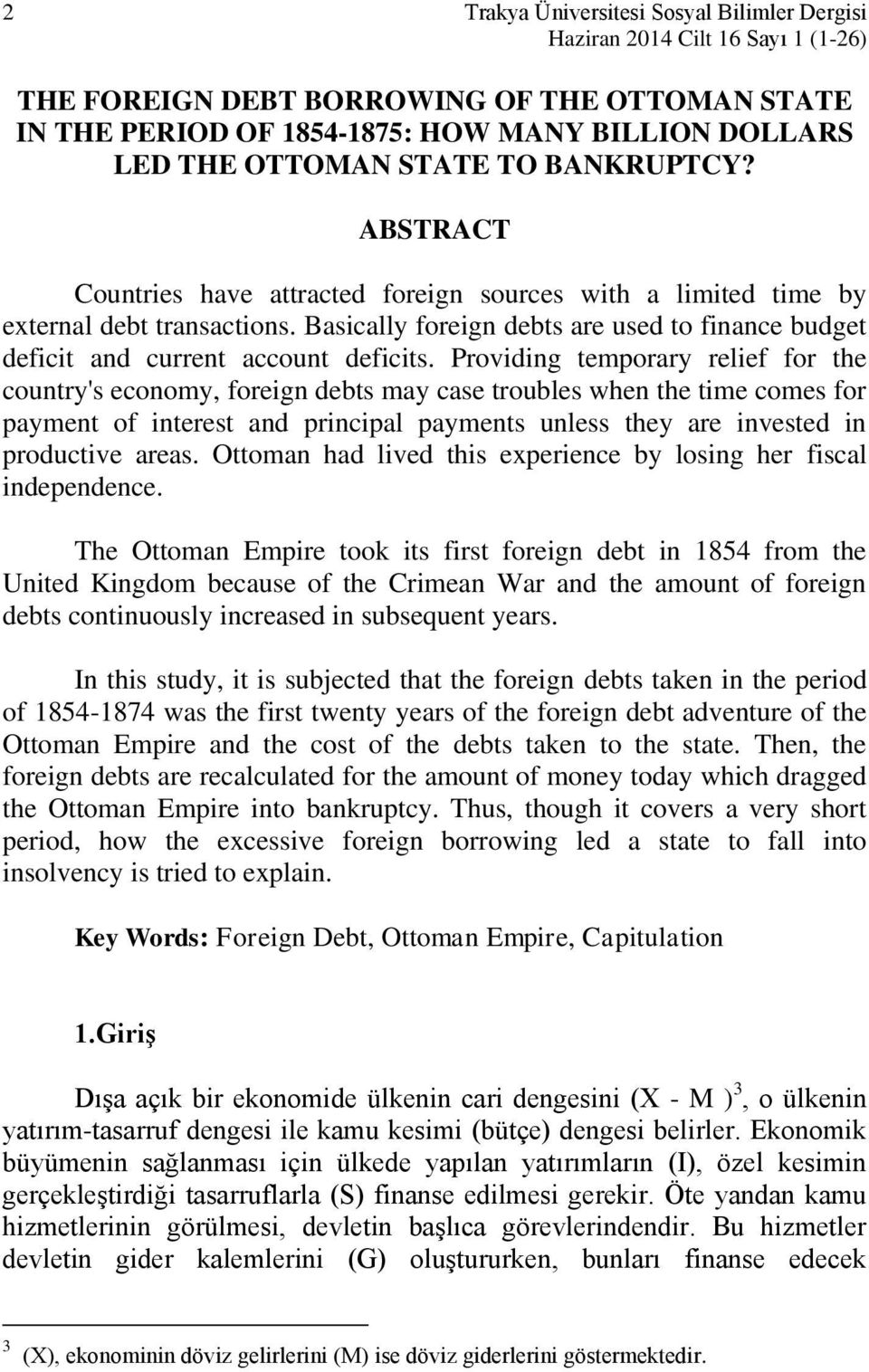 Basically foreign debts are used to finance budget deficit and current account deficits.
