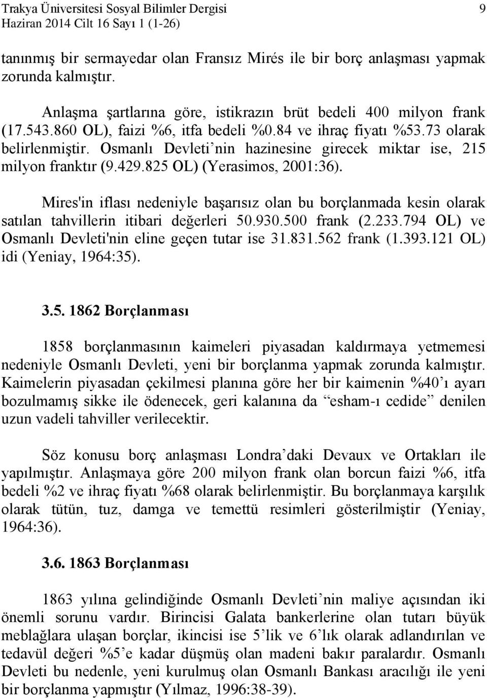 Osmanlı Devleti nin hazinesine girecek miktar ise, 215 milyon franktır (9.429.825 OL) (Yerasimos, 2001:36).
