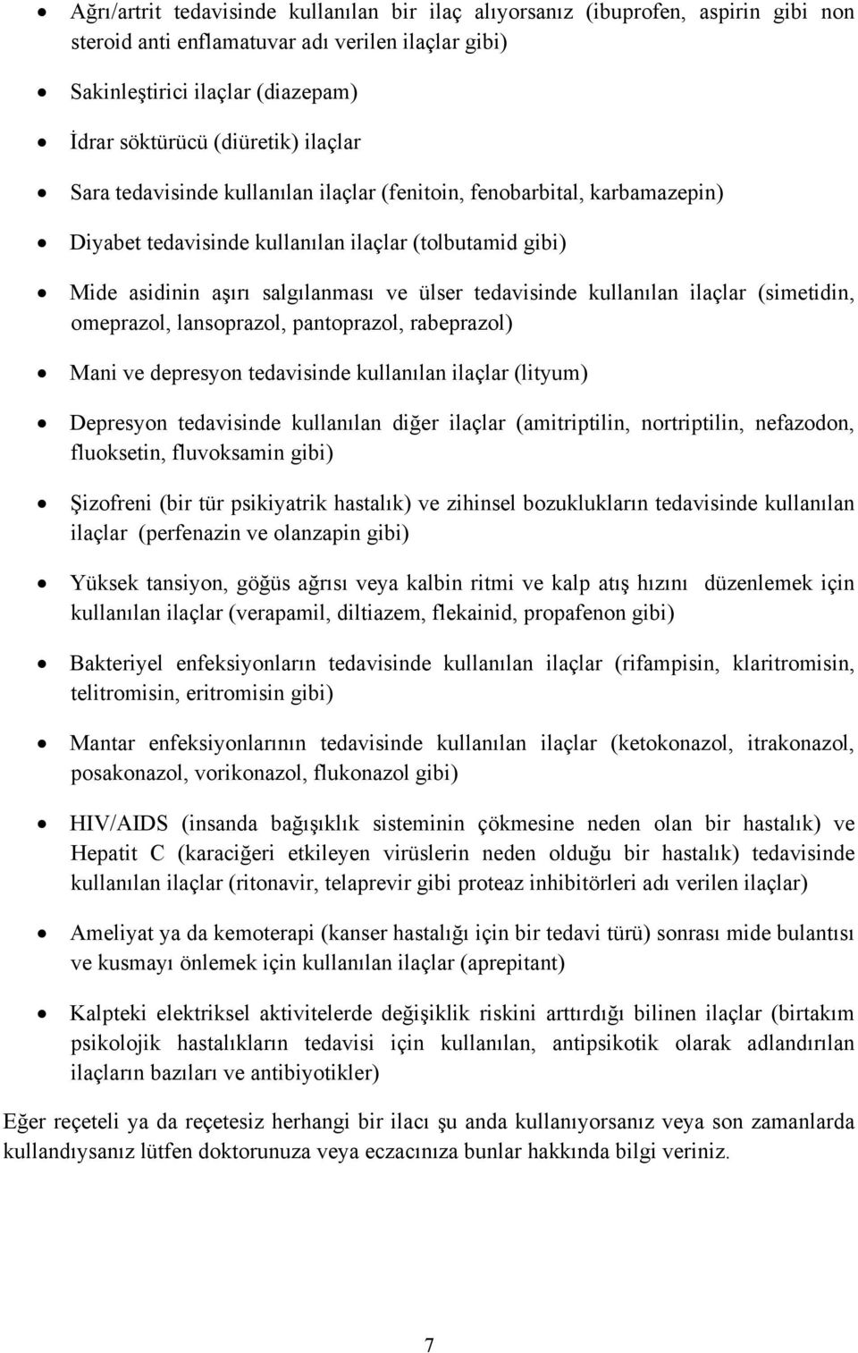 kullanılan ilaçlar (simetidin, omeprazol, lansoprazol, pantoprazol, rabeprazol) Mani ve depresyon tedavisinde kullanılan ilaçlar (lityum) Depresyon tedavisinde kullanılan diğer ilaçlar (amitriptilin,