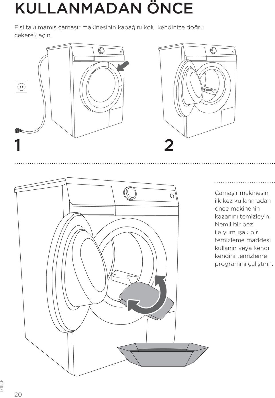 1 2 Çamaşır makinesini ilk kez kullanmadan önce makinenin kazanını