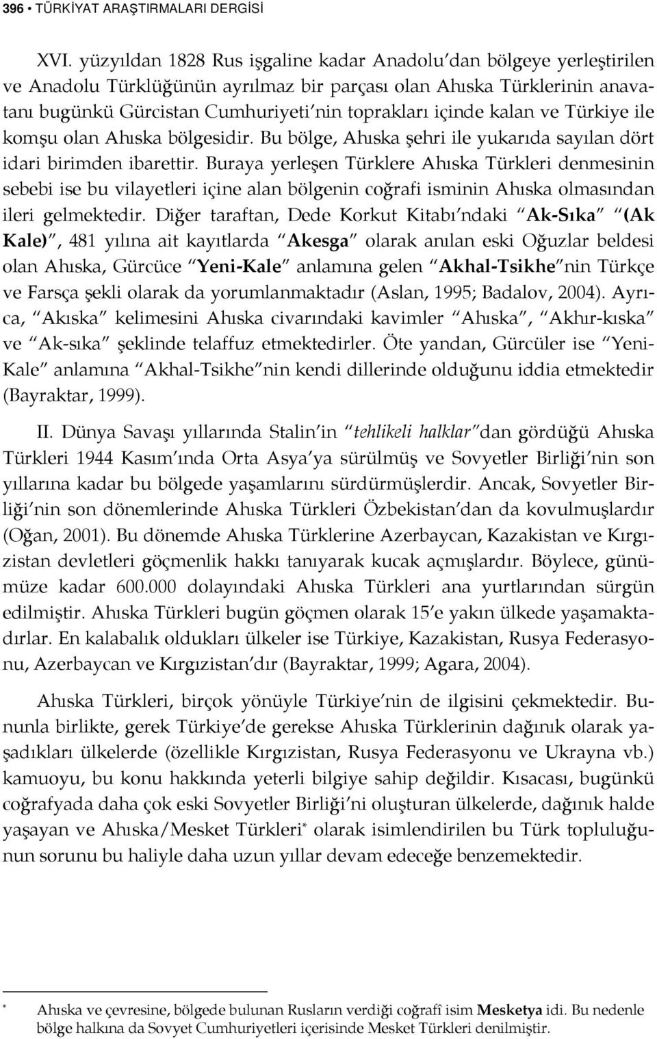 kalan ve Türkiye ile komşu olan Ahıska bölgesidir. Bu bölge, Ahıska şehri ile yukarıda sayılan dört idari birimden ibarettir.