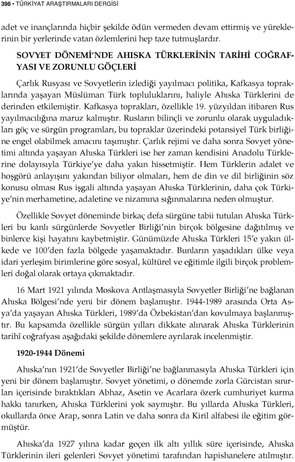 haliyle Ahıska Türklerini de derinden etkilemiştir. Kafkasya toprakları, özellikle 19. yüzyıldan itibaren Rus yayılmacılığına maruz kalmıştır.