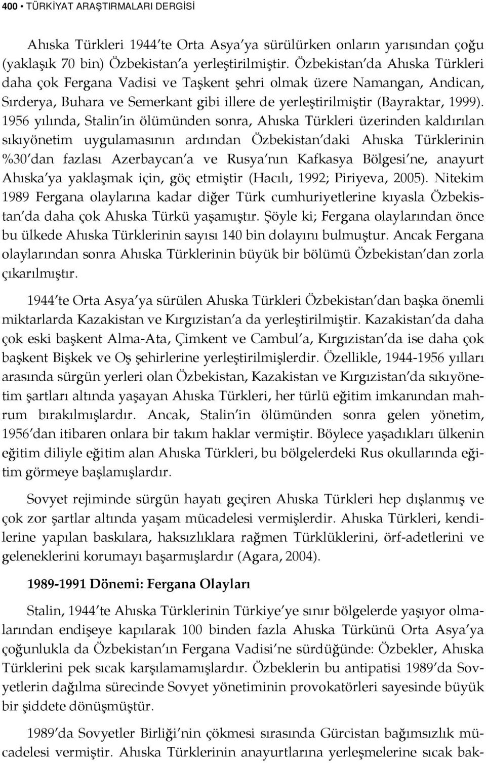 1956 yılında, Stalin in ölümünden sonra, Ahıska Türkleri üzerinden kaldırılan sıkıyönetim uygulamasının ardından Özbekistan daki Ahıska Türklerinin %30 dan fazlası Azerbaycan a ve Rusya nın Kafkasya