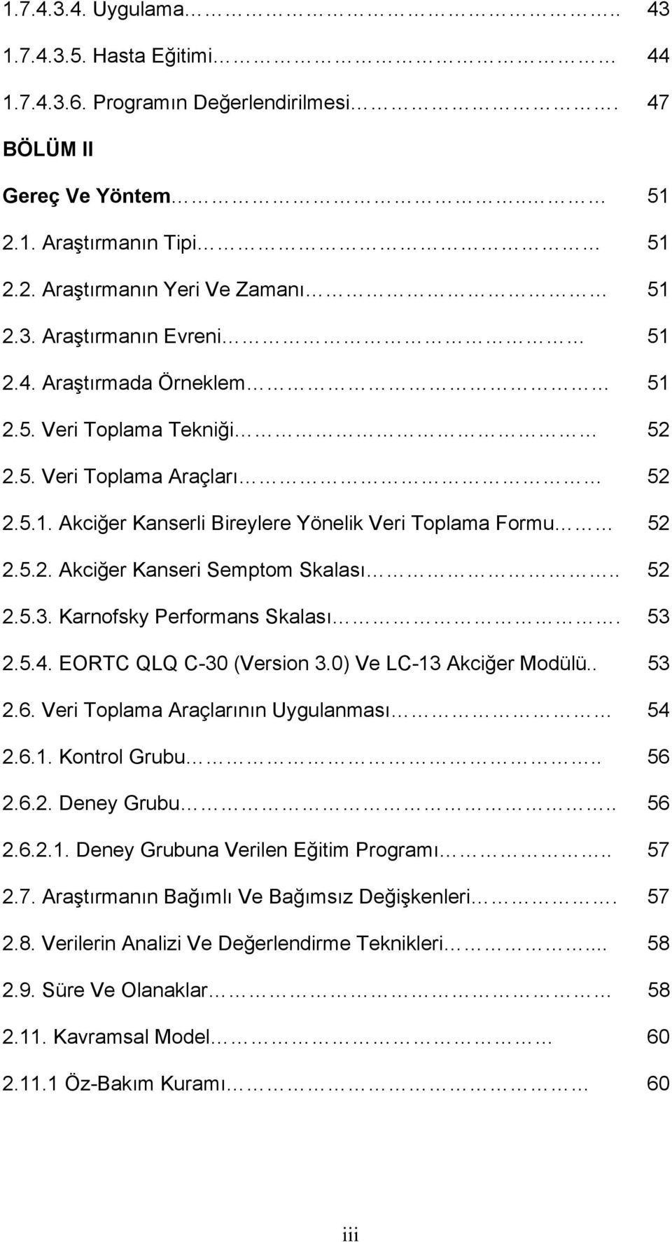 Karnofsky Performans Skalası. 53 2.5.4. EORTC QLQ C-30 (Version 3.0) Ve LC-13 Akciğer Modülü.. 53 2.6. Veri Toplama Araçlarının Uygulanması 54 2.6.1. Kontrol Grubu.. 56 2.6.2. Deney Grubu.. 56 2.6.2.1. Deney Grubuna Verilen Eğitim Programı.