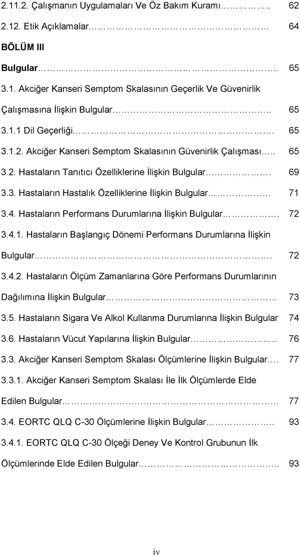 4. Hastaların Performans Durumlarına İlişkin Bulgular. 72 3.4.1. Hastaların Başlangıç Dönemi Performans Durumlarına İlişkin Bulgular. 72 3.4.2. Hastaların Ölçüm Zamanlarına Göre Performans Durumlarının Dağılımına İlişkin Bulgular 73 3.