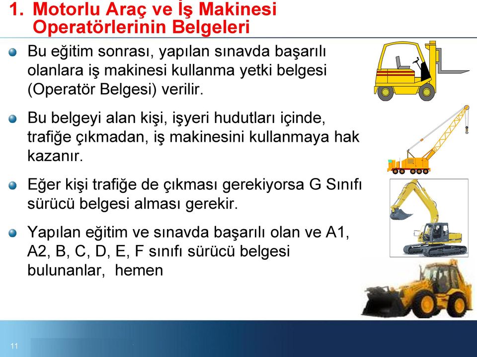 Bu belgeyi alan kişi, işyeri hudutları içinde, trafiğe çıkmadan, iş makinesini kullanmaya hak kazanır.