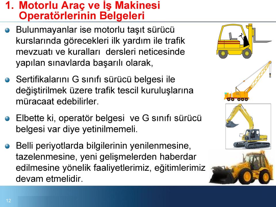 trafik tescil kuruluşlarına müracaat edebilirler. Elbette ki, operatör belgesi ve G sınıfı sürücü belgesi var diye yetinilmemeli.