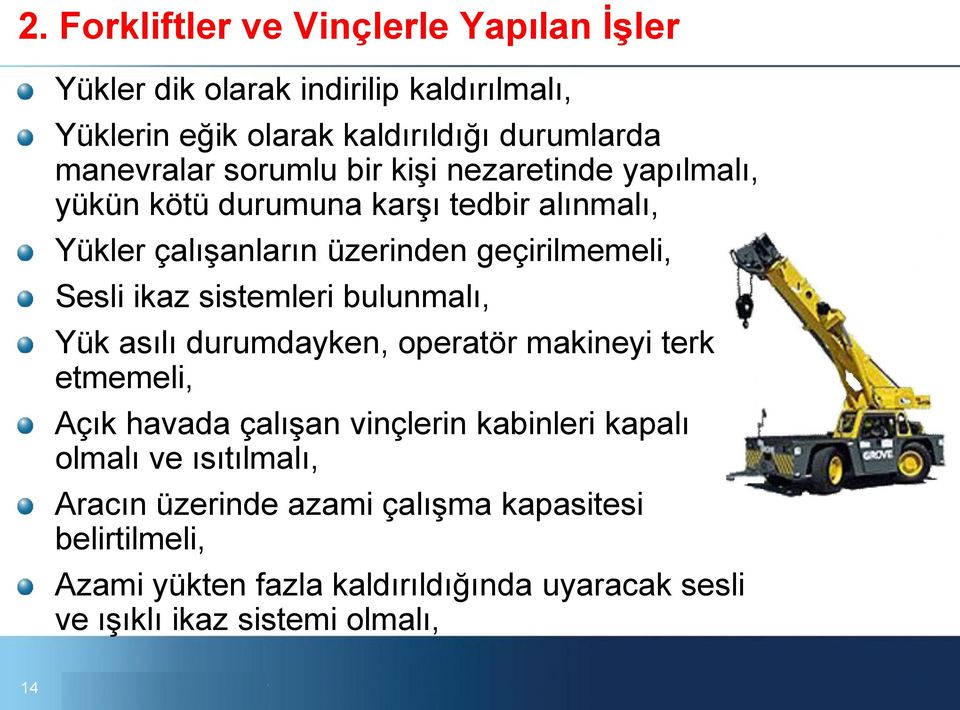 sistemleri bulunmalı, Yük asılı durumdayken, operatör makineyi terk etmemeli, Açık havada çalışan vinçlerin kabinleri kapalı olmalı ve