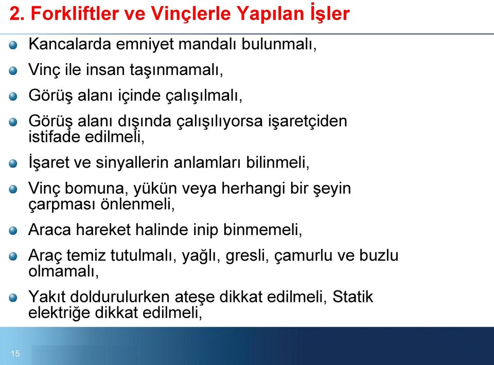 bilinmeli, Vinç bomuna, yükün veya herhangi bir şeyin çarpması önlenmeli, Araca hareket halinde inip binmemeli, Araç temiz