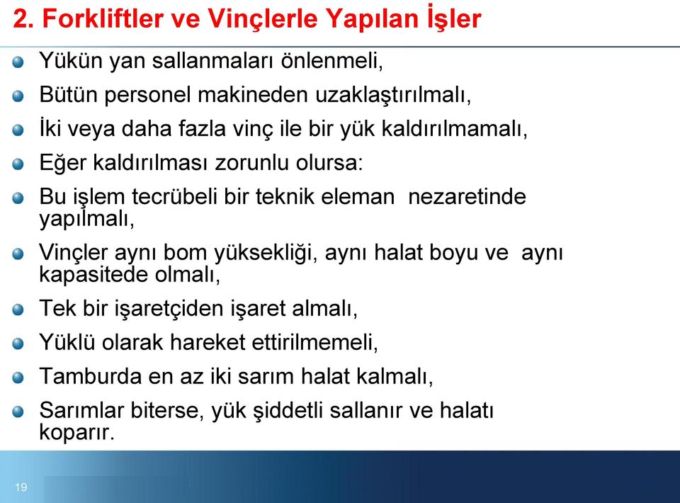 yapılmalı, Vinçler aynı bom yüksekliği, aynı halat boyu ve aynı kapasitede olmalı, Tek bir işaretçiden işaret almalı, Yüklü