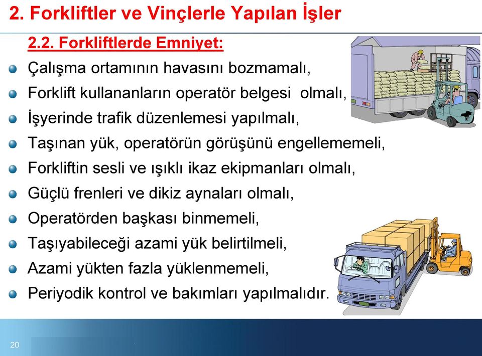 engellememeli, Forkliftin sesli ve ışıklı ikaz ekipmanları olmalı, Güçlü frenleri ve dikiz aynaları olmalı, Operatörden