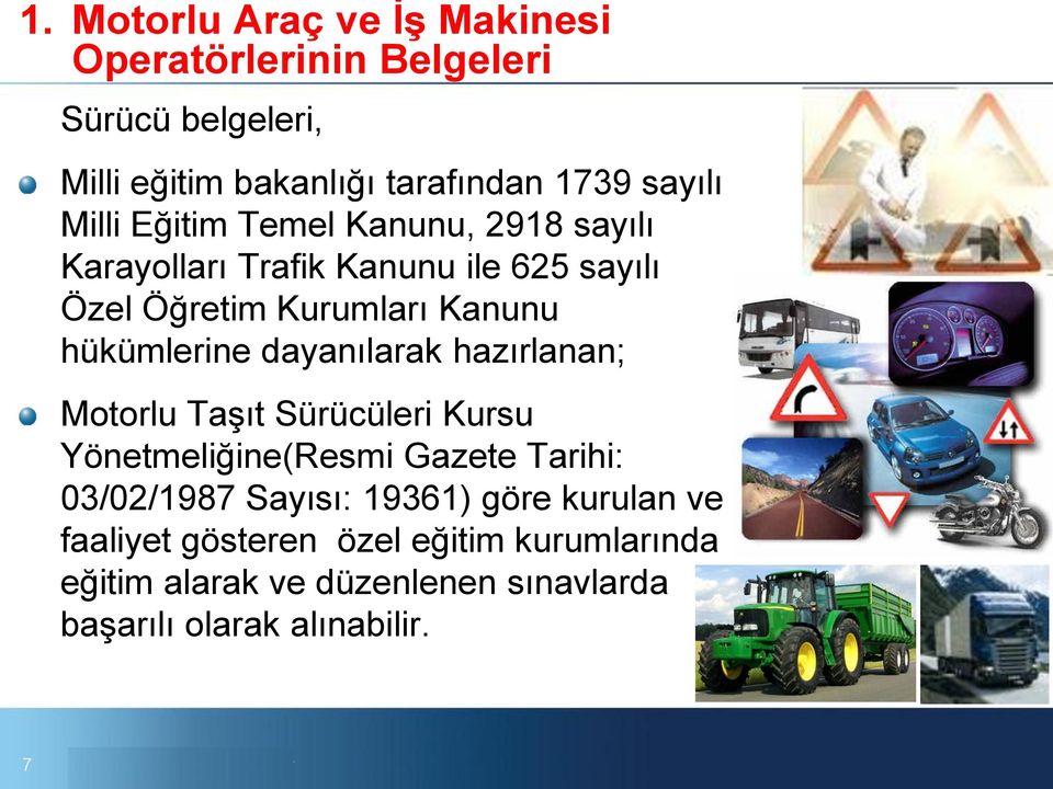 dayanılarak hazırlanan; Motorlu Taşıt Sürücüleri Kursu Yönetmeliğine(Resmi Gazete Tarihi: 03/02/1987 Sayısı: 19361) göre