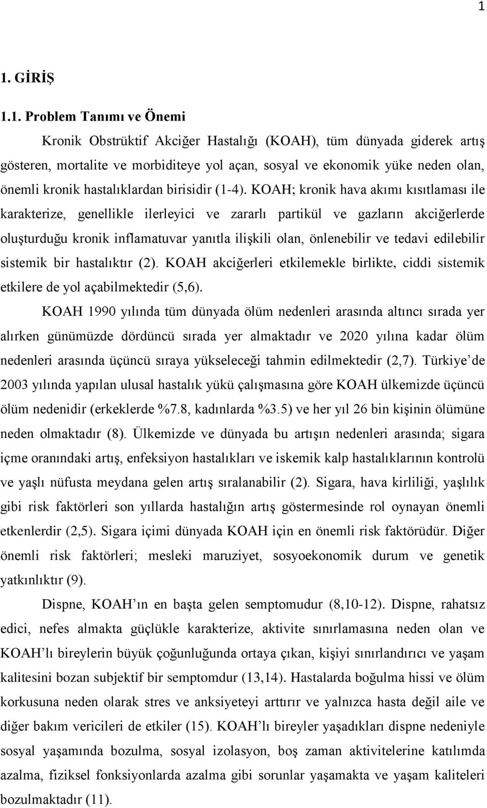 KOAH; kronik hava akımı kısıtlaması ile karakterize, genellikle ilerleyici ve zararlı partikül ve gazların akciğerlerde oluşturduğu kronik inflamatuvar yanıtla ilişkili olan, önlenebilir ve tedavi