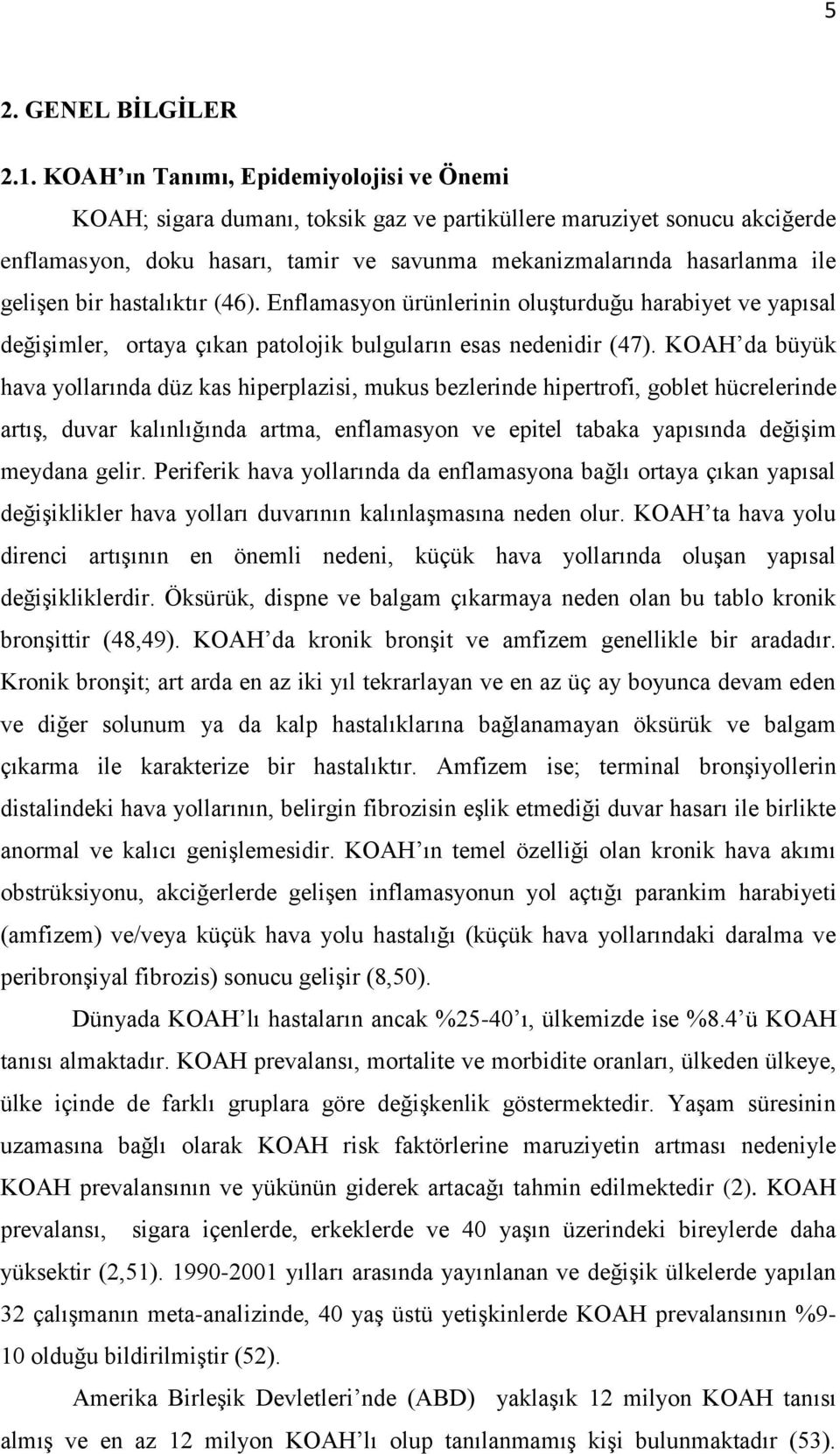 bir hastalıktır (46). Enflamasyon ürünlerinin oluşturduğu harabiyet ve yapısal değişimler, ortaya çıkan patolojik bulguların esas nedenidir (47).