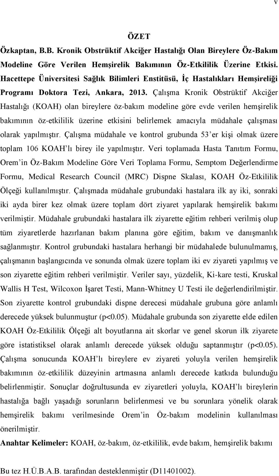 Çalışma Kronik Obstrüktif Akciğer Hastalığı (KOAH) olan bireylere öz-bakım modeline göre evde verilen hemşirelik bakımının öz-etkililik üzerine etkisini belirlemek amacıyla müdahale çalışması olarak