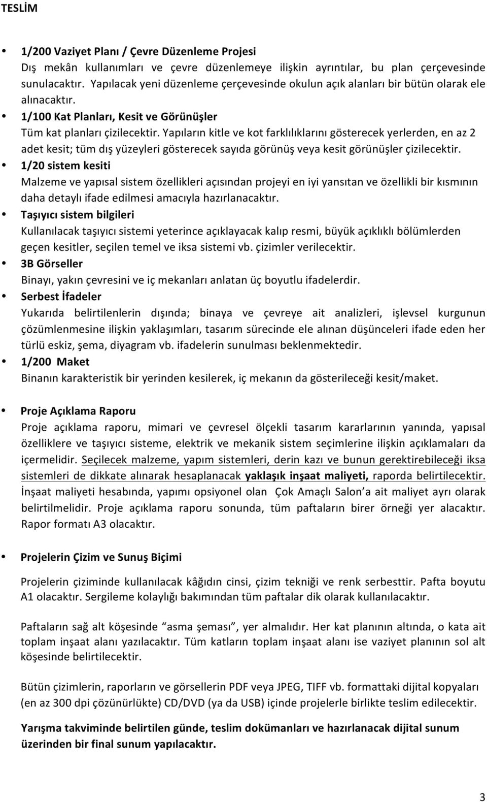 Yapıların kitle ve kot farklılıklarını gösterecek yerlerden, en az 2 adet kesit; tüm dış yüzeyleri gösterecek sayıda görünüş veya kesit görünüşler çizilecektir.