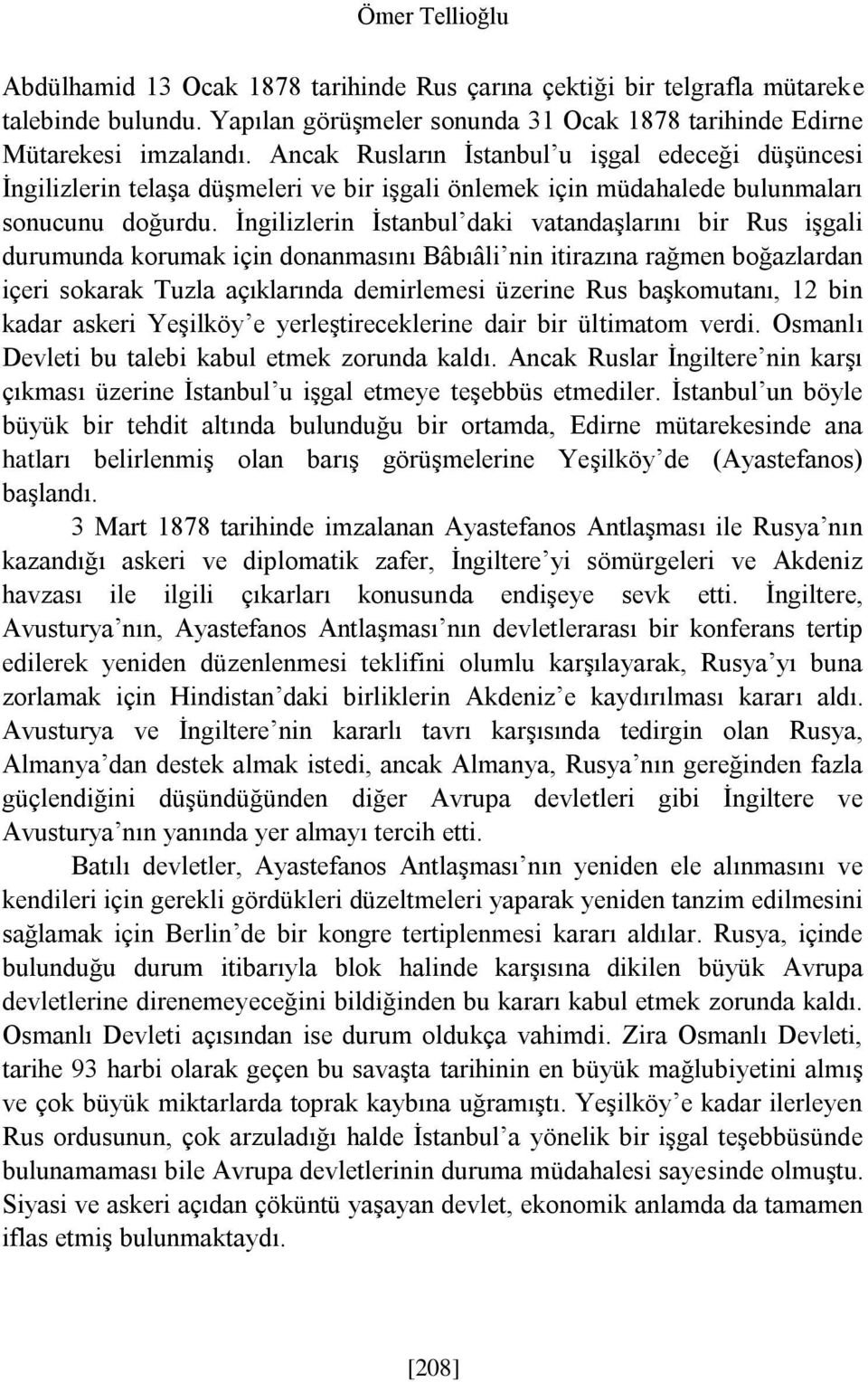 İngilizlerin İstanbul daki vatandaşlarını bir Rus işgali durumunda korumak için donanmasını Bâbıâli nin itirazına rağmen boğazlardan içeri sokarak Tuzla açıklarında demirlemesi üzerine Rus