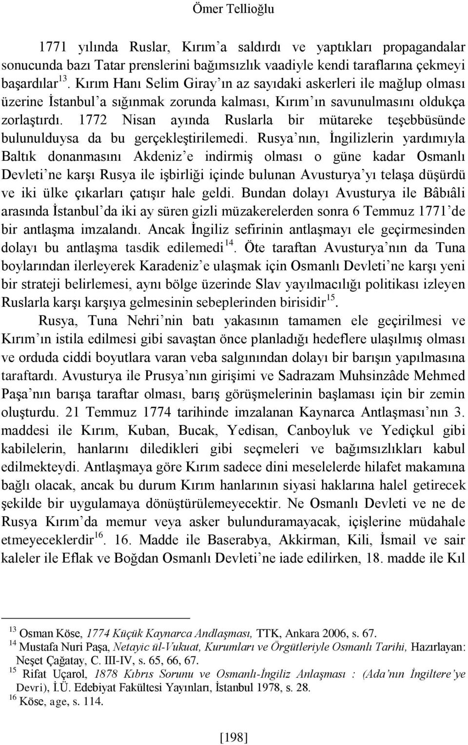 1772 Nisan ayında Ruslarla bir mütareke teşebbüsünde bulunulduysa da bu gerçekleştirilemedi.