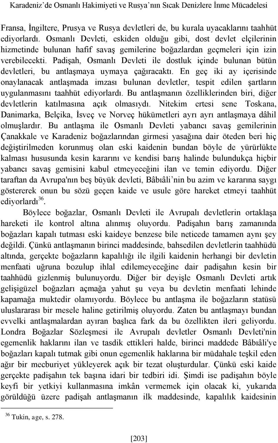 Padişah, Osmanlı Devleti ile dostluk içinde bulunan bütün devletleri, bu antlaşmaya uymaya çağıracaktı.