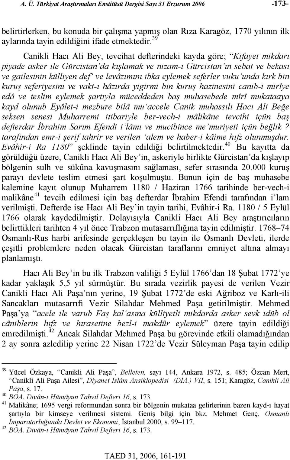 eylemek seferler vuku unda kırk bin kuruş seferiyesini ve vakt-ı hâzırda yigirmi bin kuruş hazinesini canib-i mirîye edâ ve teslim eylemek şartıyla müceddeden baş muhasebede mîrî mukataaya kayd