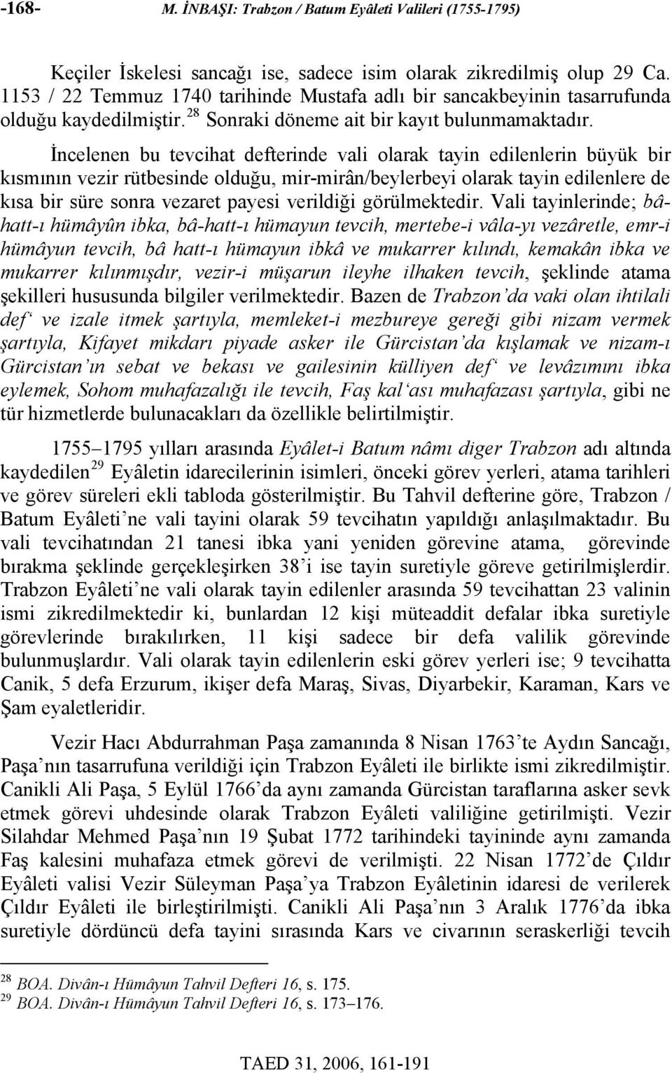 İncelenen bu tevcihat defterinde vali olarak tayin edilenlerin büyük bir kısmının vezir rütbesinde olduğu, mir-mirân/beylerbeyi olarak tayin edilenlere de kısa bir süre sonra vezaret payesi verildiği