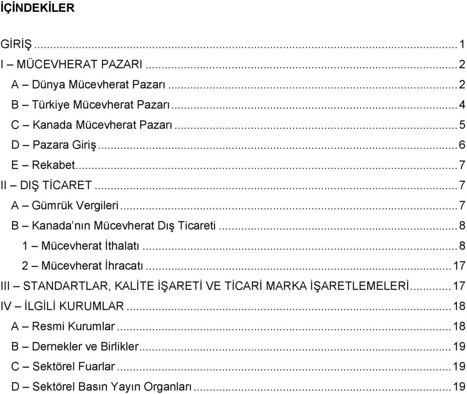 .. 7 B Kanada nın Mücevherat Dış Ticareti... 8 1 Mücevherat İthalatı... 8 2 Mücevherat İhracatı.