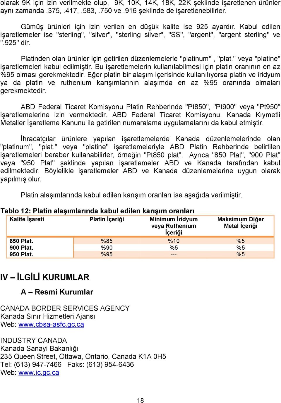 Platinden olan ürünler için getirilen düzenlemelerle "platinum", "plat." veya "platine" işaretlemeleri kabul edilmiştir.