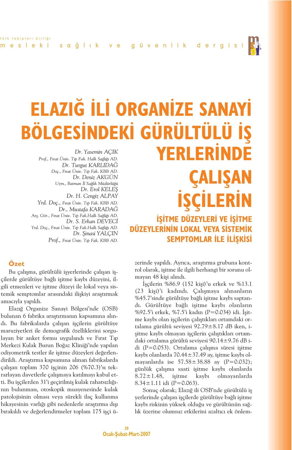 Doç., Fýrat Üniv. Týp Fak.Halk Saðlýðý AD. Dr. Þinasi YALÇIN Prof., Fýrat Üniv. Týp Fak. KBB AD.