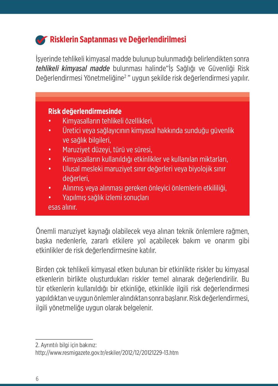 Risk değerlendirmesinde Kimyasalların tehlikeli özellikleri, Üretici veya sağlayıcının kimyasal hakkında sunduğu güvenlik ve sağlık bilgileri, Maruziyet düzeyi, türü ve süresi, Kimyasalların