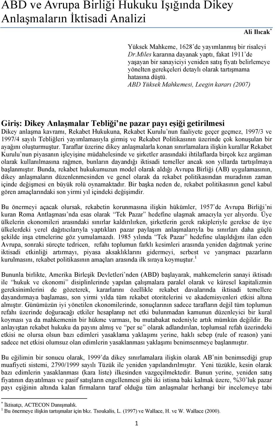 ABD Yüksek Mahkemesi, Leegin kararı (2007) Giriş: Dikey Anlaşmalar Tebliği ne pazar payı eşiği getirilmesi Dikey anlaşma kavramı, Rekabet Hukukuna, Rekabet Kurulu nun faaliyete geçer geçmez, 1997/3