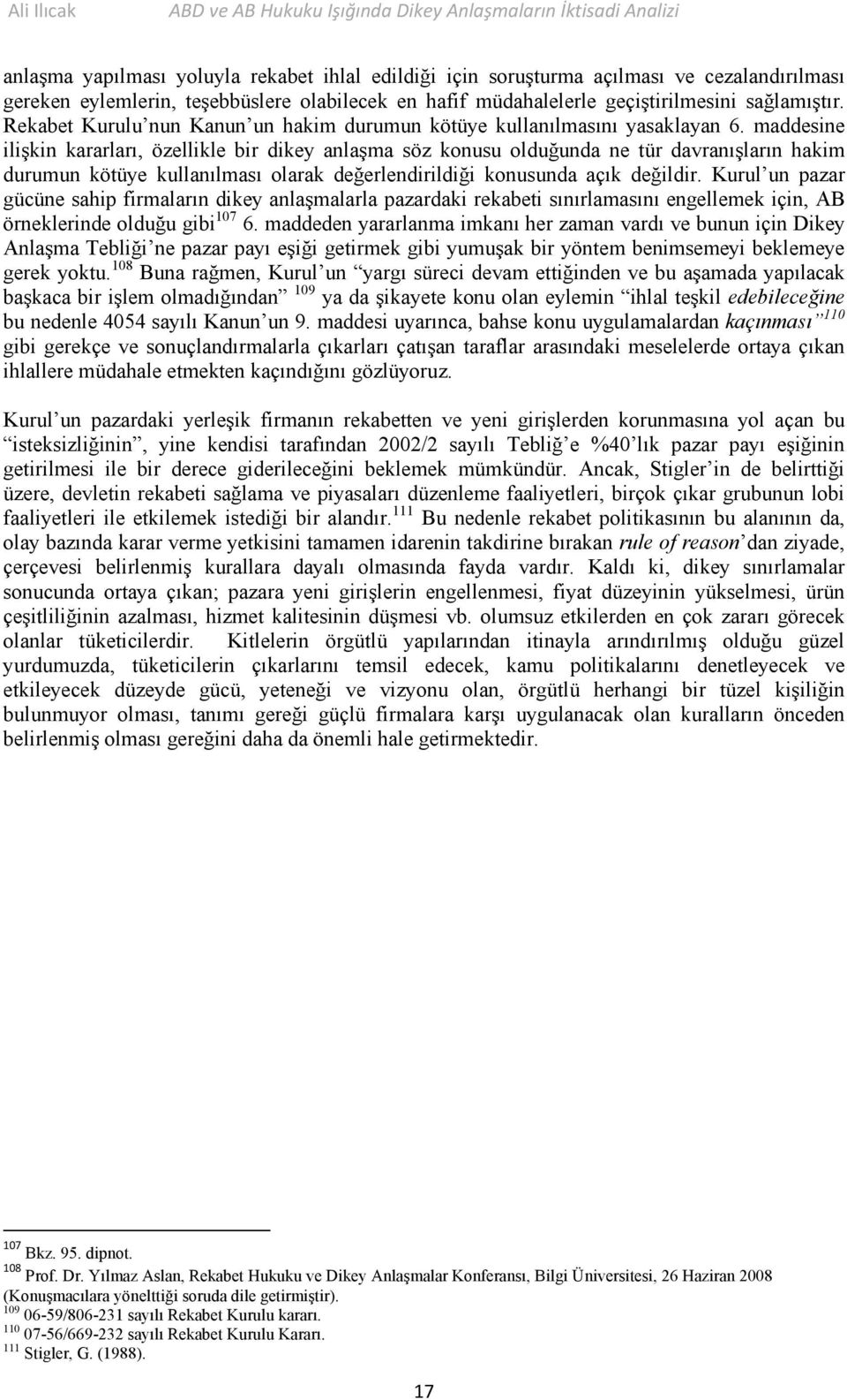 maddesine ilişkin kararları, özellikle bir dikey anlaşma söz konusu olduğunda ne tür davranışların hakim durumun kötüye kullanılması olarak değerlendirildiği konusunda açık değildir.