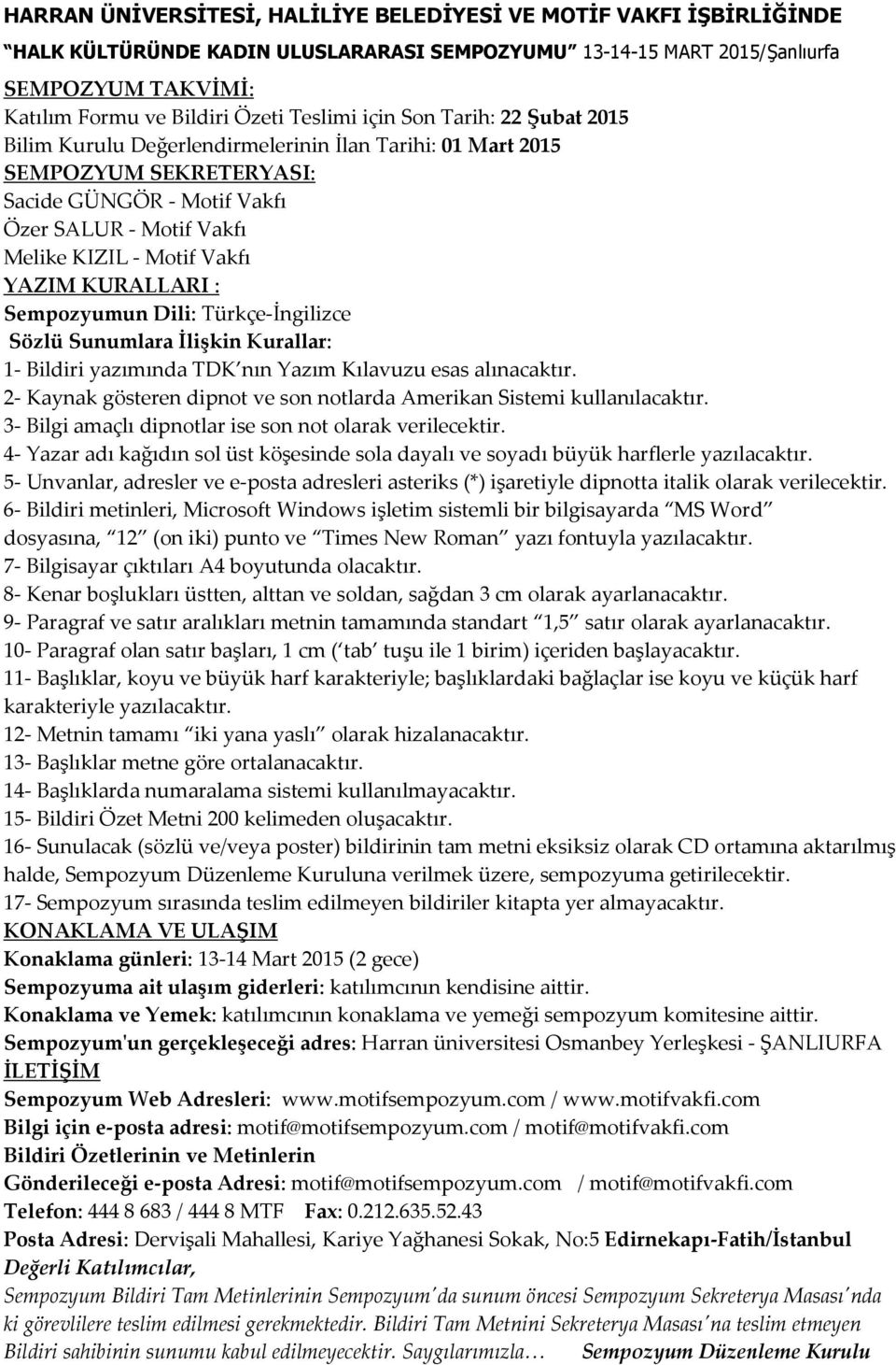 Vakfı YAZIM KURALLARI : Sempozyumun Dili: Türkçe-İngilizce Sözlü Sunumlara İlişkin Kurallar: 1- Bildiri yazımında TDK nın Yazım Kılavuzu esas alınacaktır.