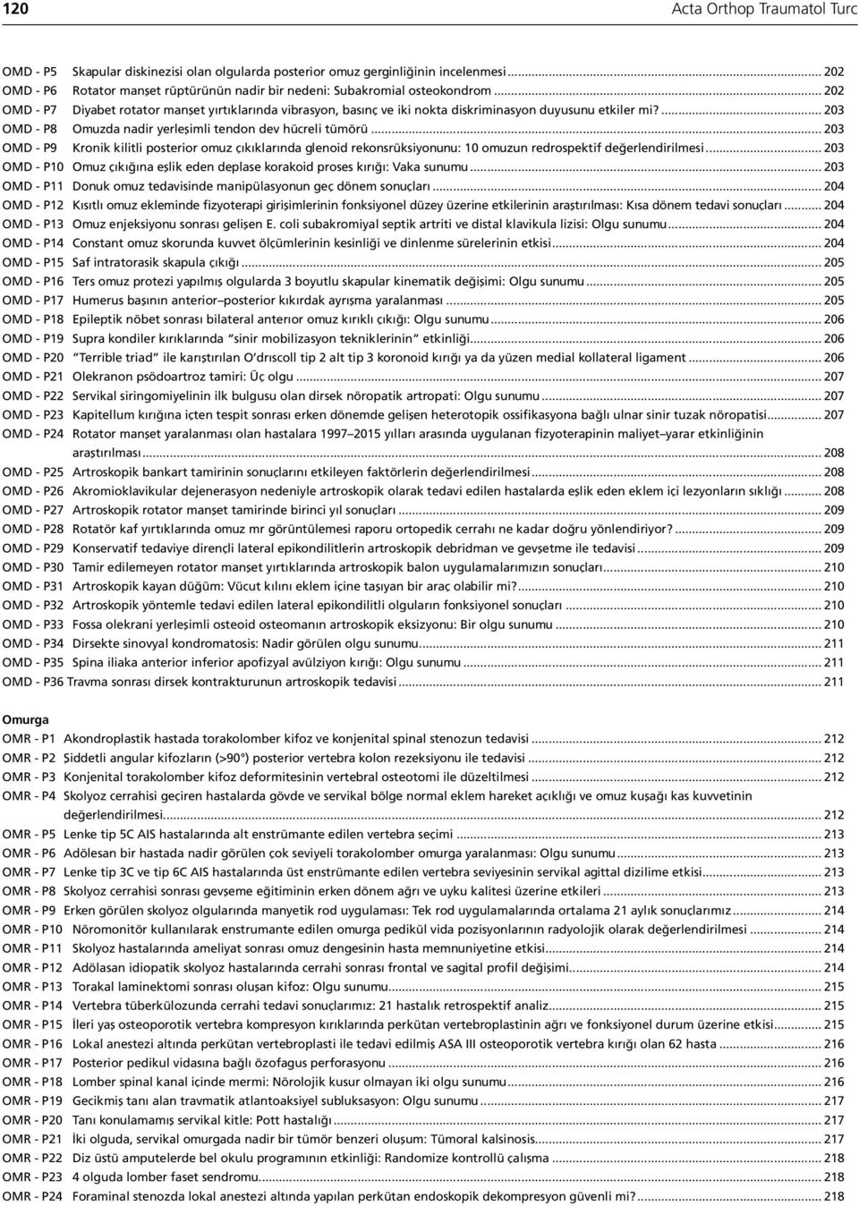 .. 203 OMD - P9 Kronik kilitli posterior omuz çıkıklarında glenoid rekonsrüksiyonunu: 10 omuzun redrospektif değerlendirilmesi.