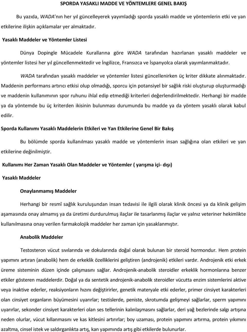 İspanyolca olarak yayımlanmaktadır. WADA tarafından yasaklı maddeler ve yöntemler listesi güncellenirken üç kriter dikkate alınmaktadır.