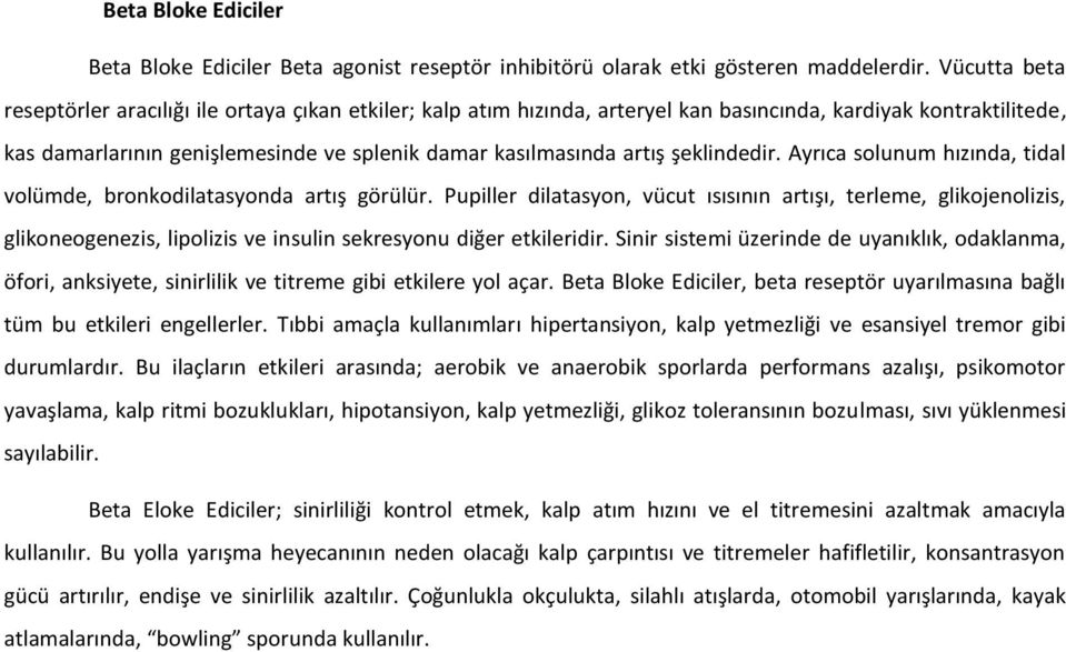 şeklindedir. Ayrıca solunum hızında, tidal volümde, bronkodilatasyonda artış görülür.