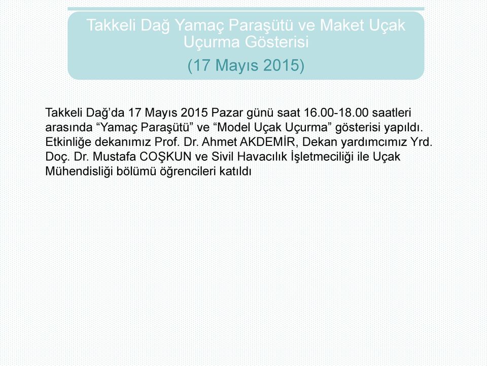 00 saatleri arasında Yamaç Paraşütü ve Model Uçak Uçurma gösterisi yapıldı.