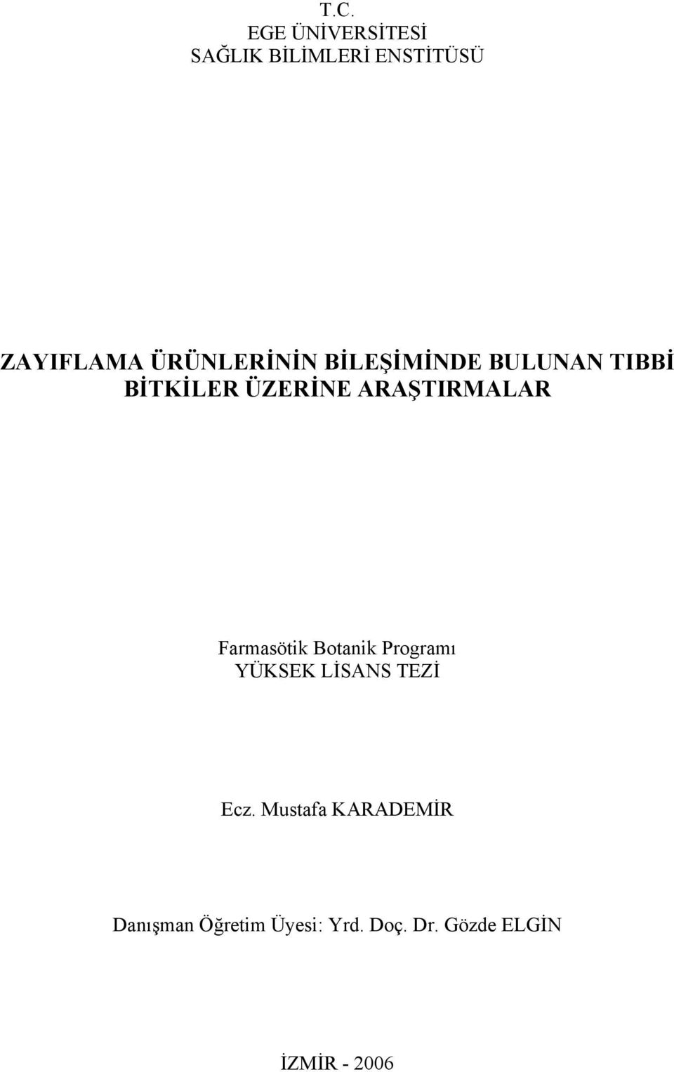 ARAŞTIRMALAR Farmasötik Botanik Programı YÜKSEK LİSANS TEZİ Ecz.