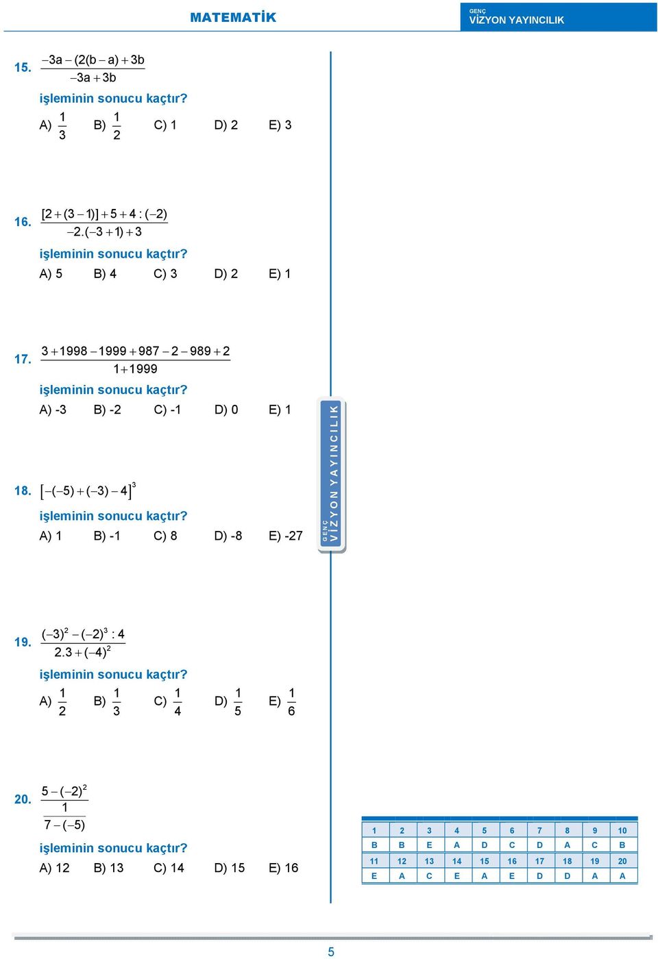 [ ( 5) + ( 3) 4] 3 A) 1 B) -1 C) 8 D) -8 E) -7 G E N Ç V İ Z Y O N Y A Y I N C I L I K 19. 3 ( 3) ( ) :4.