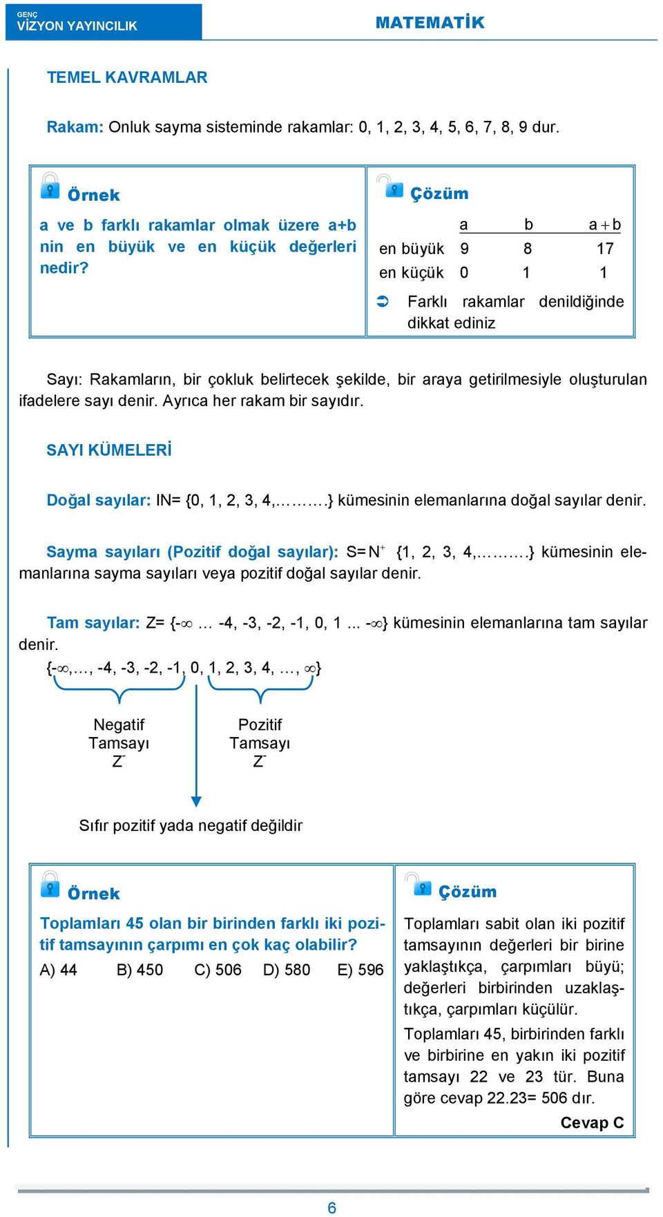 a b a+ b en büyük 9 8 17 en küçük 0 1 1 Farklı rakamlar denildiğinde dikkat ediniz Sayı: Rakamların, bir çokluk belirtecek şekilde, bir araya getirilmesiyle oluşturulan ifadelere sayı denir.