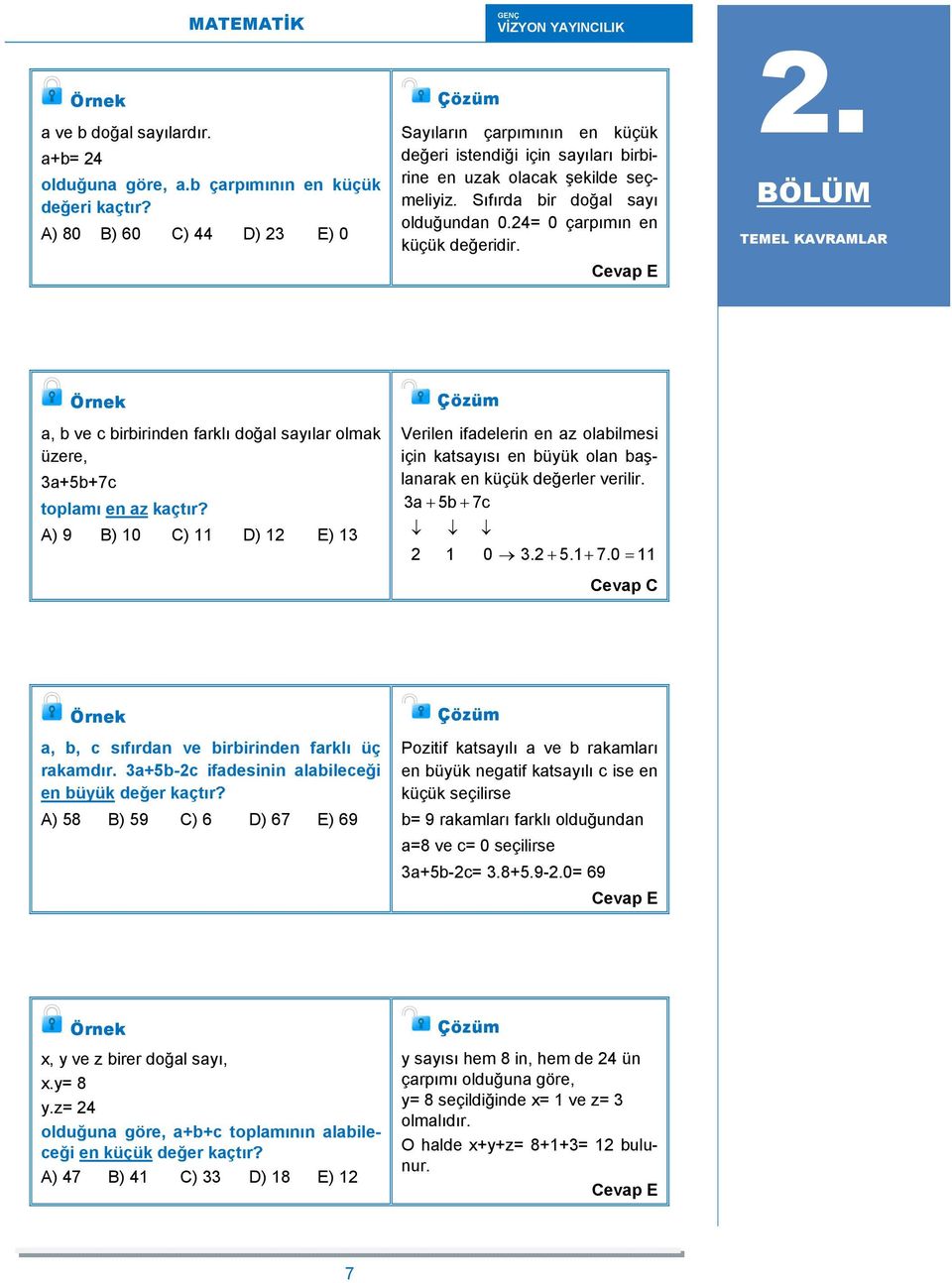 4= 0 çarpımın en küçük değeridir. Cevap E. BÖLÜM TEMEL KAVRAMLAR a, b ve c birbirinden farklı doğal sayılar olmak üzere, 3a+5b+7c toplamı en az kaçtır?