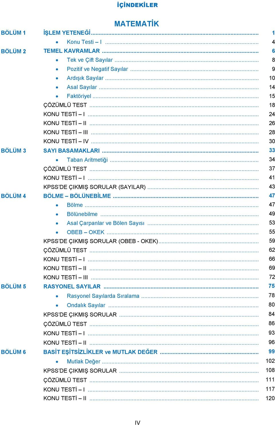 .. 37 KONU TESTİ I... 41 KPSS DE ÇIKMIŞ SORULAR (SAYILAR)... 43 BÖLÜM 4 BÖLME BÖLÜNEBİLME... 47 Bölme... 47 Bölünebilme... 49 Asal Çarpanlar ve Bölen Sayısı... 53 OBEB OKEK.