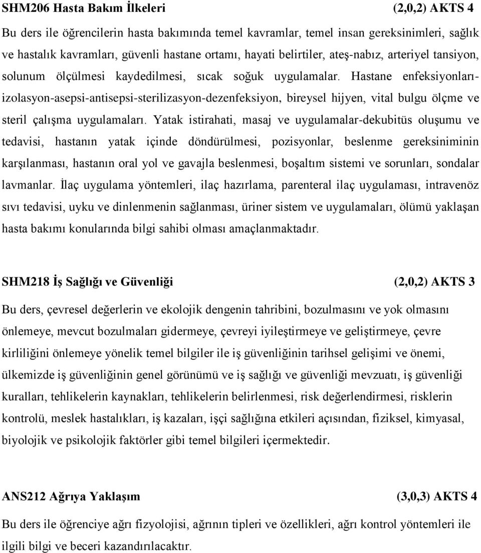 Hastane enfeksiyonlarıizolasyon-asepsi-antisepsi-sterilizasyon-dezenfeksiyon, bireysel hijyen, vital bulgu ölçme ve steril çalışma uygulamaları.