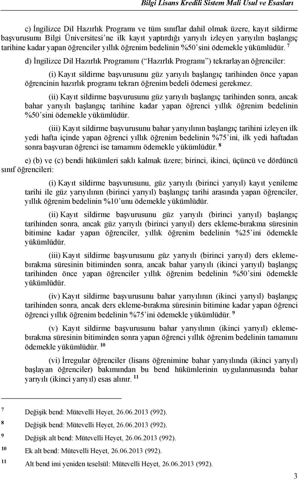 7 d) İngilizce Dil Hazırlık Programını ( Hazırlık Programı ) tekrarlayan öğrenciler: (i) Kayıt sildirme başvurusunu güz yarıyılı başlangıç tarihinden önce yapan öğrencinin hazırlık programı tekrarı