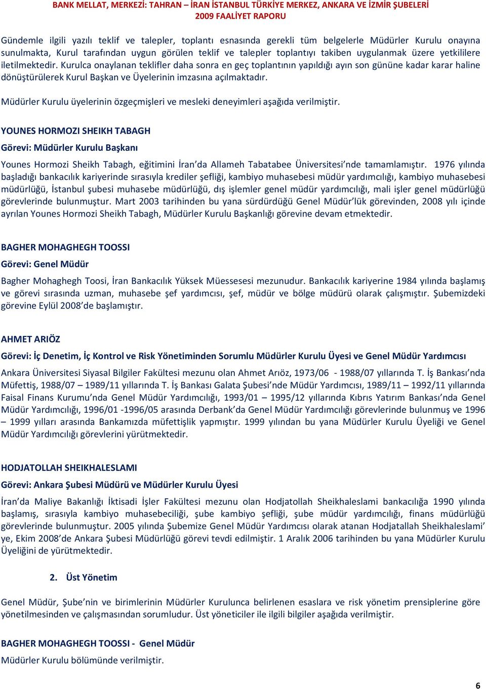 Kurulca onaylanan teklifler daha sonra en geç toplantının yapıldığı ayın son gününe kadar karar haline dönüştürülerek Kurul Başkan ve Üyelerinin imzasına açılmaktadır.